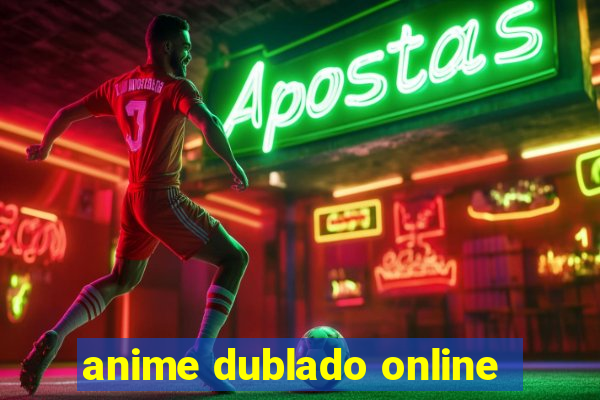 anime dublado online